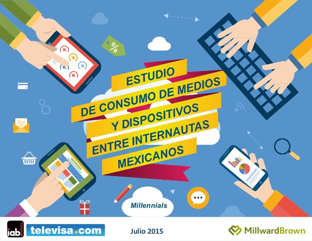 Segmento millennials estudio de consumo de medios y dispositivos entre internautas mexicanos